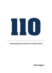 Stefan Eggers - 110 - Dienstpsychologie der Polizeiarbeit zur Bürgersicherheit.