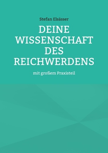 Deine Wissenschaft des Reichwerdens. mit großem Praxisteil