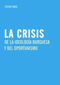 La crisis de la ideología burguesa  y del oportunismo