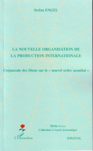 Stefan Engel - La nouvelle organisation de la production internationale : crépuscule des dieux sur le nouvel ordre mondial.