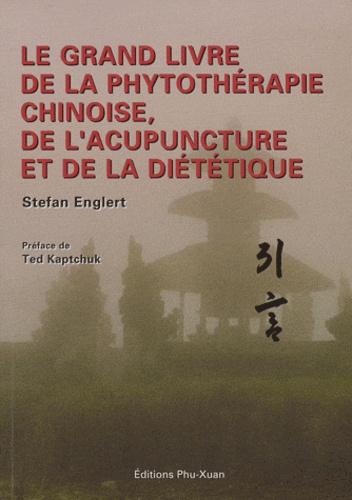 Stefan Englert - Le grand livre de la phytothérapie chinoise, de l'acupuncture et de la diététique.