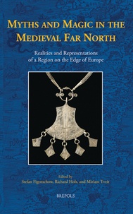 Stefan Figenschow et Richard Holt - Myths and Magic in the Medieval Far North - Realities and Representations of a Region on the Edge of Europe.