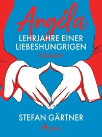 Angéla – Lehrjahre einer Liebeshungrigen
