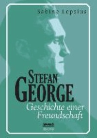 Stefan George. Geschichte einer Freundschaft.