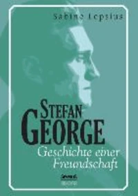 Stefan George. Geschichte einer Freundschaft