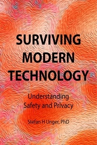  Stefan H Unger PhD - Surviving Modern Technology: Understanding Safety and Privacy.