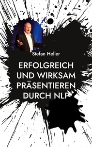 Stefan Heller - Erfolgreich und wirksam präsentieren durch NLP - Wie Du mit Techniken, Methoden und Strategien aus dem Neuro Linguistischen Programmieren Online oder in Präsenz nachhaltiger wirkst.