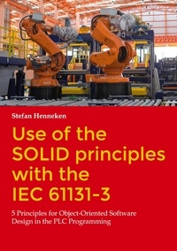 Stefan Henneken - Use of the SOLID principles with the IEC 61131-3 - 5 Principles for Object-Oriented Software Design in the PLC Programming.