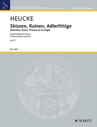 Stefan Heucke - Edition Schott  : Scetches, Ruins, Pinions of an Eagle - Twelve preludes for piano. op. 61. piano..