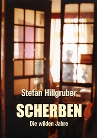 Stefan Hillgruber - Scherben - Die wilden Jahre.