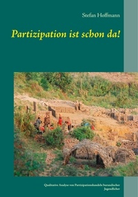 Stefan Hoffmann - Partizipation ist schon da! - Qualitative Analyse von Partizipationshandeln burundischer Jugendlicher.