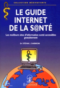 Stéfan-J Darmoni - Le Guide Internet De La Sante. Les Meilleurs Sites D'Information Sante Accessibles Gratuitement.