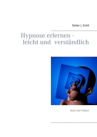 Stefan J. Schill - Hypnose erlernen - leicht und verständlich.