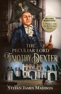  Stefan James Madison - The Peculiar Lord Timothy Dexter.