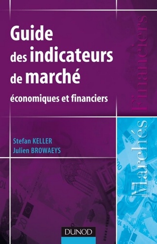 Stefan Keller et Julien Browaeys - Guide des indicateurs de marché - Economiques et financiers.