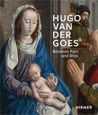 Stefan Kemperdick - Hugo van der Goes - Between Pain and Bliss.