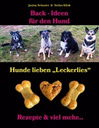 Stefan Klink et Janina Schuster - Back-Ideen für den Hund - Hunde lieben "Leckerlies", Rezepte &amp; viel mehr....