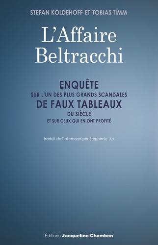 L'Affaire Beltracchi. Enquête sur l'un des plus grands scandales de faux tableaux du siècle et sur ceux qui en ont profité