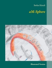 Stefan Künzli - aM-Sphere - Illustrated Version.