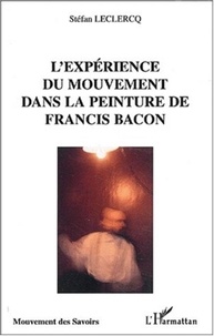 Stéfan Leclercq - L'expérience du mouvement dans la peinture de Francis Bacon.