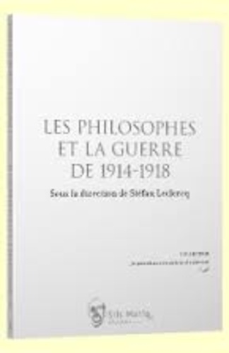 Stéfan Leclercq - Les philosophes et la guerre de 1914-1918.