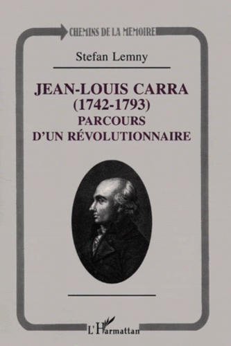 Jean-Louis Carra (1742-1793). Parcours D'Un Revolutionnaire