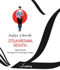 Stefan Liberski - Otsukaresama deshita ! - Tokyo fiancée - Chronique d'un tournage japonais.