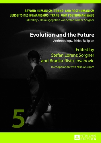 Stefan lorenz Sorgner et Branka-rista Jovanovic - Evolution and the Future - Anthropology, Ethics, Religion- In cooperation with Nikola Grimm.