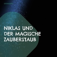 Stefan März - Niklas und der magische Zauberstaub.
