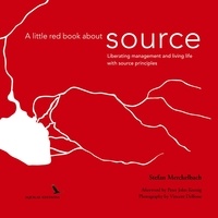 Stefan Merckelbach - A little red book about source - Liberating management and living life with "source principles".