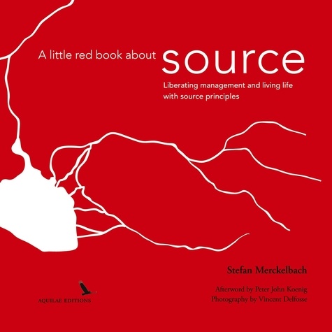 A little red book about source. Liberating management and living life with "source principles"