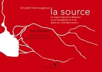 Stefan Merckelbach - Un petit livre rouge sur la source - Un regard inspirant et libérateur sur le management et la vie grâce aux "principes source".