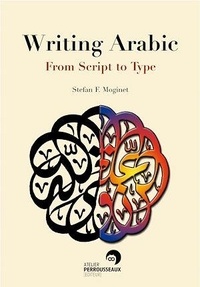 Stefan Moginet - Writing Arabic - From Script to Type.