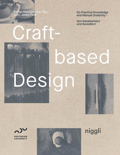 Stefan Moritsch - Craft-based Design - On Practical Knowledge and Manual Creativity.