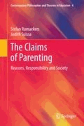 Stefan Ramaekers et Judith Suissa - The Claims of Parenting - Reasons, Responsibility and Society.