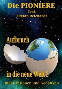 Stefan Reichardt et Die Pioniere - Aufbruch in die neue Welt 2 - mehr Visionen und Gedanken.