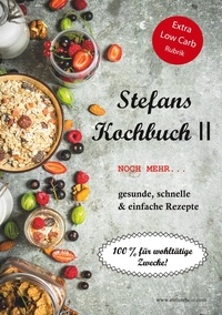 Stefan Rhein - Stefans Kochbuch II - Noch mehr...Gesunde, schnelle &amp; einfache Rezepte.