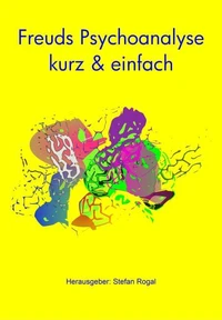 Freuds Psychoanalyse - kurz &amp; einfach