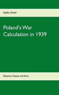 Stefan Scheil - Poland's War Calculation in 1939 - Reasons, Hopes and Aims.