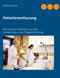 Stefan Schrank - Patientenentlassung - Wie kommen Patienten aus dem Krankenhaus in die Pflegeinrichtung.