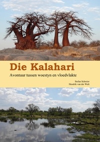 Stefan Schreier et Hendrik van der Walt - Die Kalahari - Avontuur tussen woestyn en vloedvlakte.