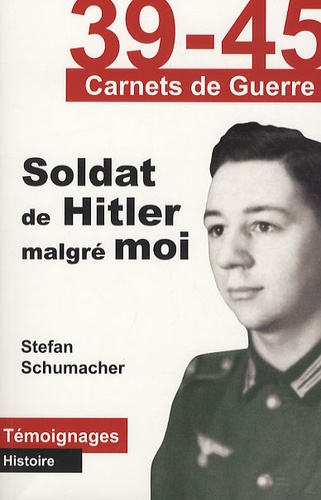Stefan Schumacher - Soldat de Hitler malgré moi.