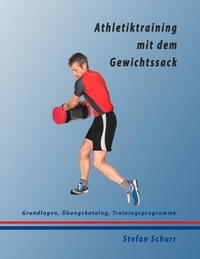Stefan Schurr - Athletiktraining mit dem Gewichtssack - Grundlagen, Übungskatalog, Trainingsprogramme.