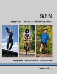 Stefan Schurr - SUB 10 - Langdistanz - Triathlon für ambitionierte Athleten.