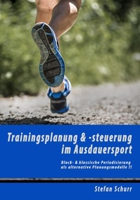 Stefan Schurr - Trainingsplanung &amp; -steuerung  im Ausdauersport - Block- &amp; klassische Periodisierung als alternative Planungsmodelle ?!.