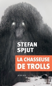Stefan Spjut - La chasseuse de trolls.