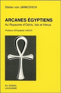 Stefan von Jankovich - Arcanes égyptiens - Au royaume d'Osiris, Isis et Horus.