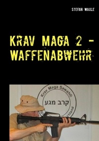 Stefan Wahle - Krav Maga 2 - Waffenabwehr - Israelische Selbstverteidigung.