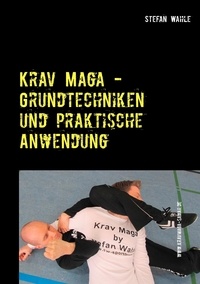 Stefan Wahle - Krav Maga - Grundtechniken und praktische Anwendung - Israelische Selbstverteidigung.