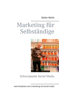 Stefan Wahle - Marketing für Selbständige - Schwerpunkt Social Media.